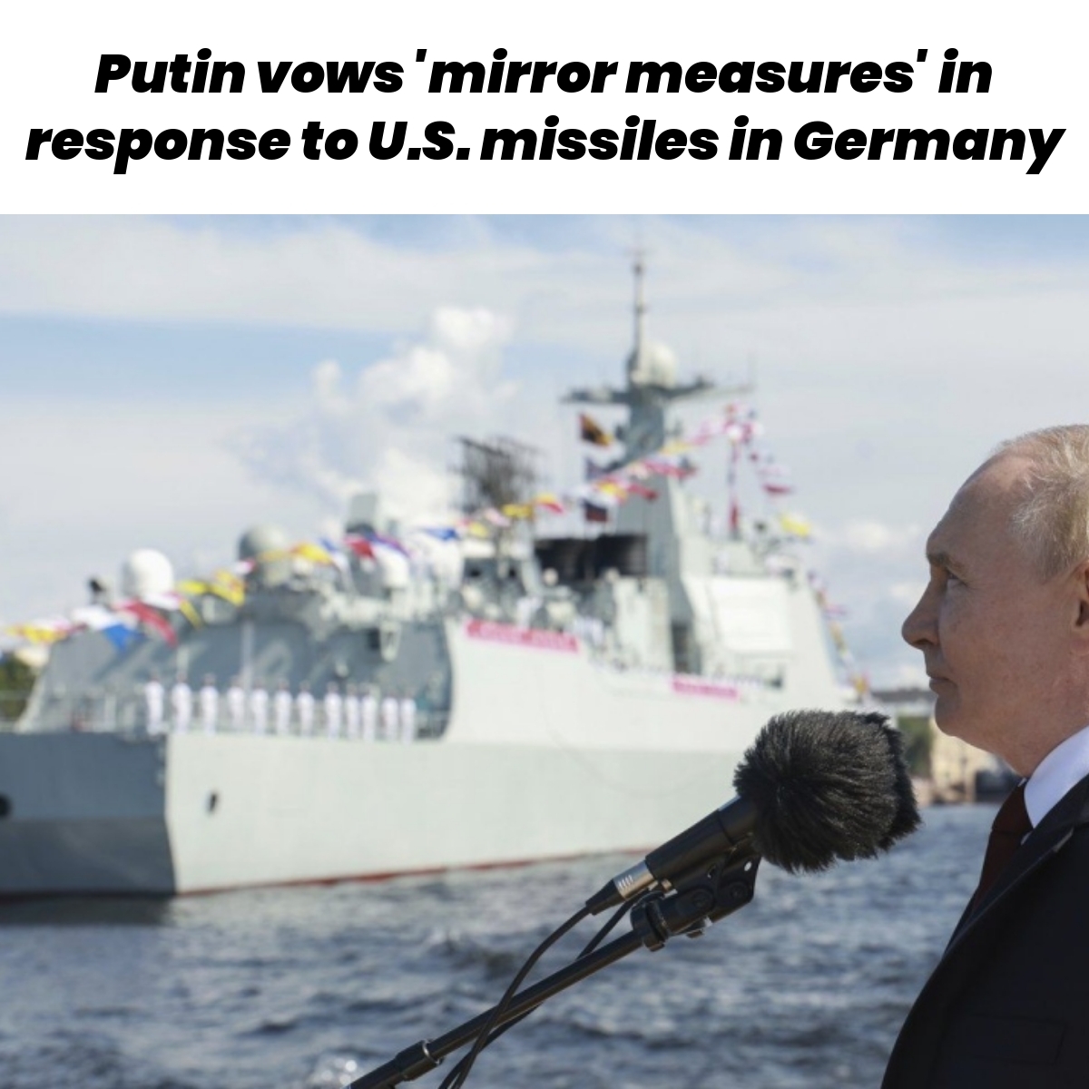 Putin vows 'mirror measures' in response to U.S. missiles in Germany