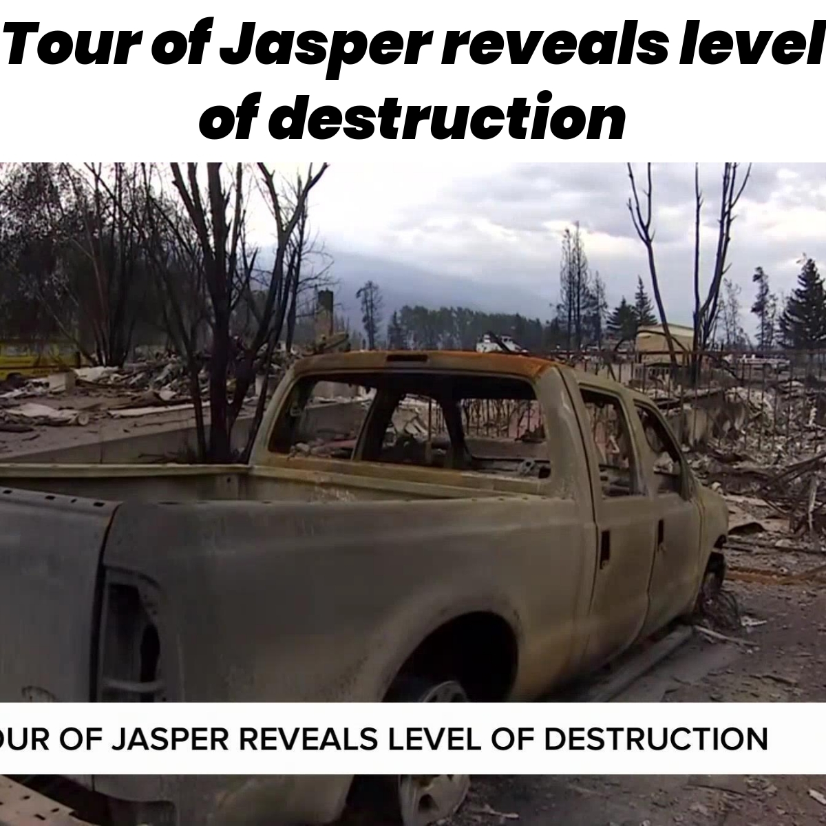 Tour of Jasper reveals level of destruction