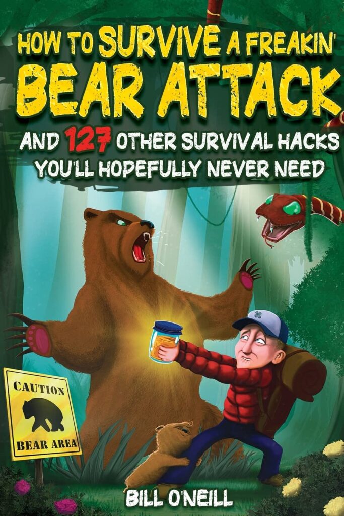 How To Survive A Freakin’ Bear Attack: And 127 Other Survival Hacks Youll Hopefully Never Need     Paperback – October 24, 2022