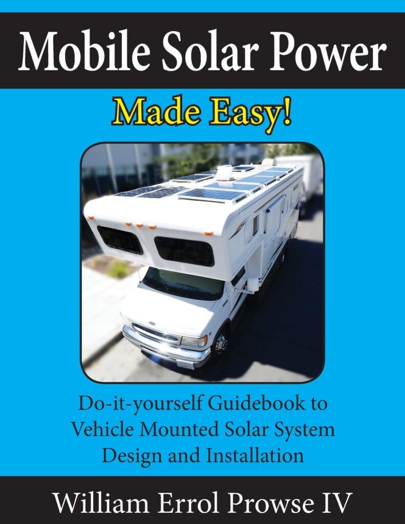 Mobile Solar Power Made Easy!: Mobile 12 volt off grid solar system design and installation. RVs, Vans, Cars and boats! Do-it-yourself step by step instructions.     Paperback – May 15, 2017