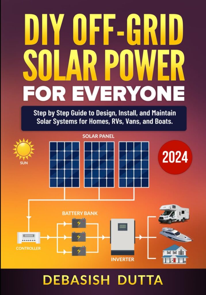 DIY Off-Grid Solar Power for Everyone: Step by Step Guide to Design, Install, and Maintain Solar Systems for Homes, RVs, Vans, and Boats     Paperback – November 23, 2023