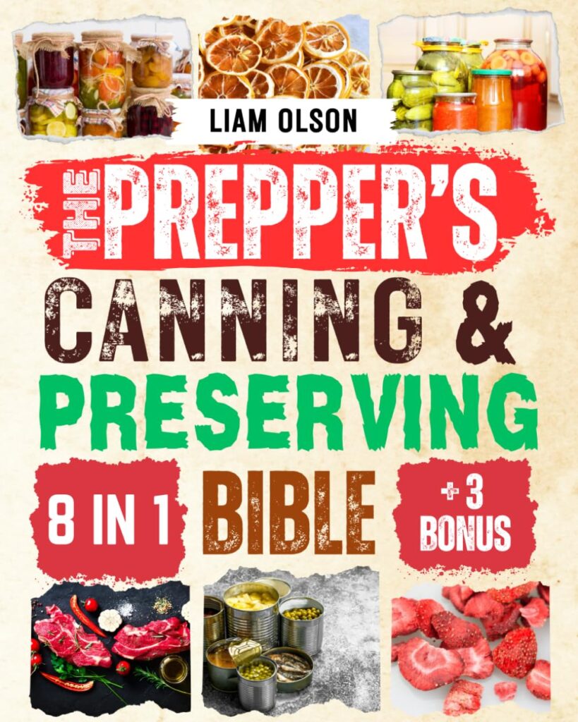 The Preppers Canning and Preserving Bible: From Basics to Mastery – Securing Your Food Supply for Any Scenario     Paperback – October 22, 2023